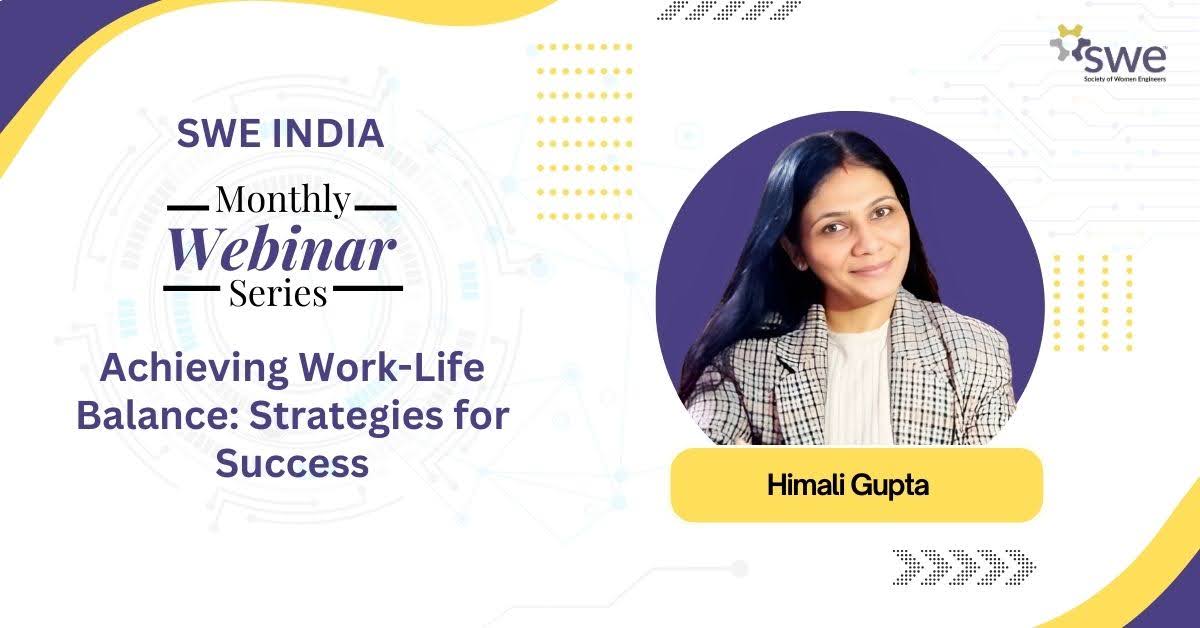 ICYMI: SWE India Webinar Recap — Key Lessons on Work-Life Balance From Himali Gupta