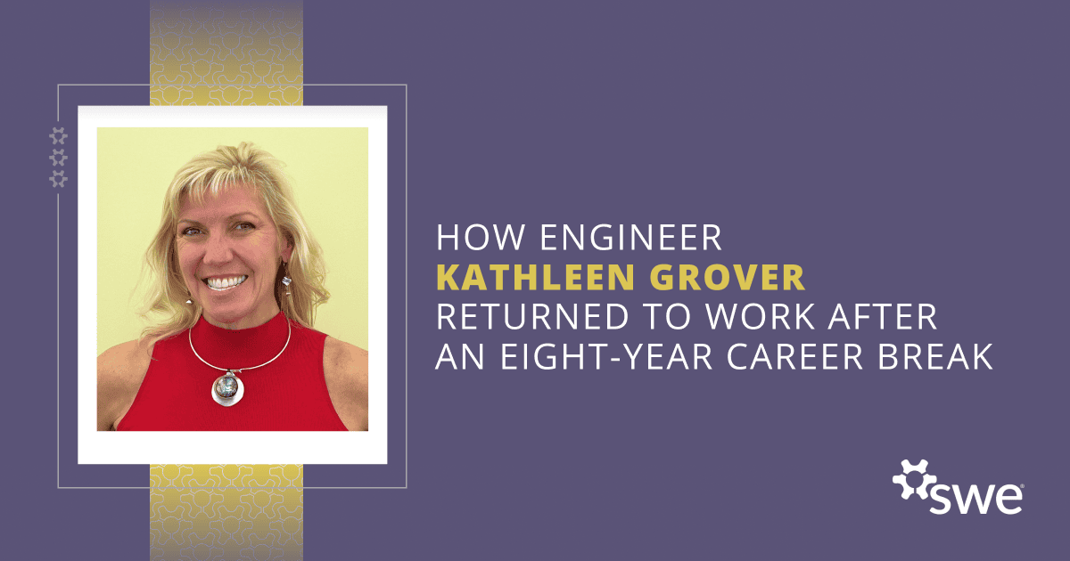 How Engineer Kathleen Grover Returned to Work After an Eight-Year Career Break